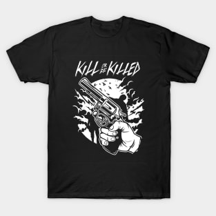 Kill Or Be Killed T-Shirt